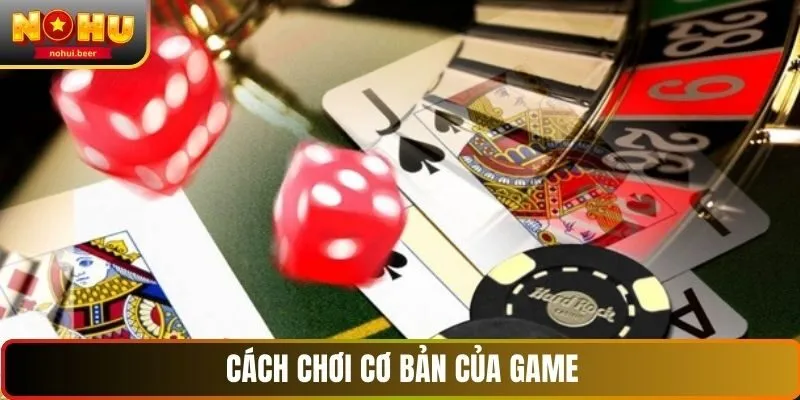 Cách chơi cơ bản của game bài NOHU