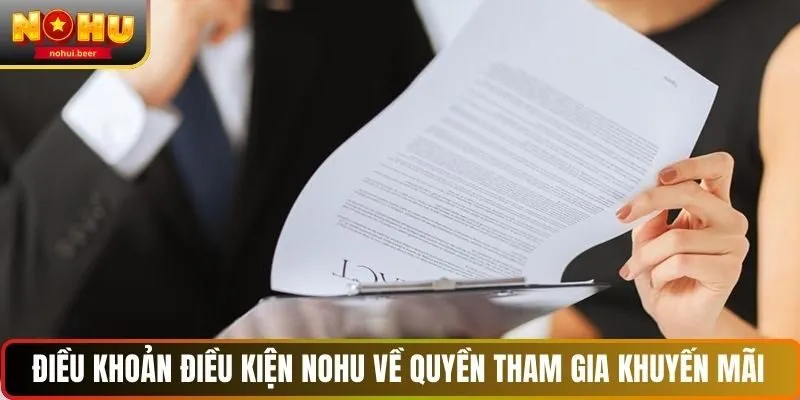 Điều khoản điều kiện NOHU về quyền tham gia khuyến mãi Điều khoản điều kiện NOHU về quyền tham gia khuyến mãi