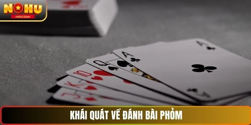 Khái quát về đánh bài phỏm tại NOHU